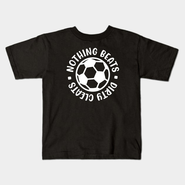 Nothing Beats Dirty Cleats Soccer Boys Girls Cute Funny Kids T-Shirt by GlimmerDesigns